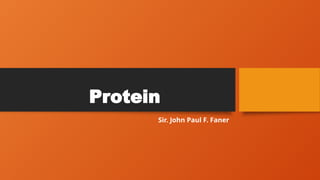 Protein
Sir. John Paul F. Faner
 