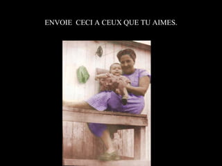 ENVOIE CECI A CEUX QUE TU AIMES.

 