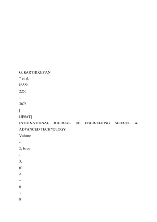 G. KARTHIKEYAN
* et al.
ISSN:
2250
–
3676
[
IJESAT]
INTERNATIONAL JOURNAL OF ENGINEERING SCIENCE &
ADVANCED TECHNOLOGY
Volume
-
2, Issue
-
3,
61
2
–
6
1
8
 