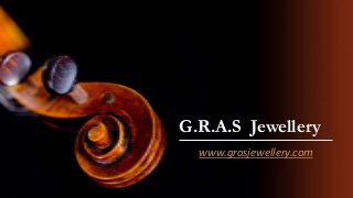 G.R.A.S Jewellery
www.grasjewellery.com
 