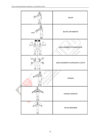 NTE G.050 SEGURIDAD DURANTE LA CONSTRUCCIÓN
65
BAJAR
BAJAR LENTAMENTE
DESPLAZAMIENTO HORIZONTAL
DESPLAZAMIENTO HORIZONTAL LENTO
PARADA
PARADA URGENTE
FIN DE MANIOBRA
 