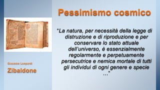 “La natura, per necessità della legge di 
distruzione e di riproduzione e per 
conservare lo stato attuale 
dell’universo, è essenzialmente 
regolarmente e perpetuamente 
persecutrice e nemica mortale di tutti 
gli individui di ogni genere e specie 
…” 
 