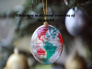 Christmas in different countries of
the world
 