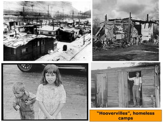 “Hoovervilles”, homeless
camps
 