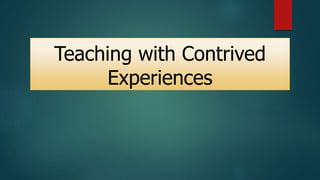 Contrivance Example teaching with contrive experiences | PPTX