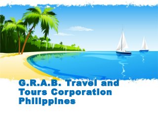 G.R.A.B. Travel and
Tours Corporation
Philippines
 