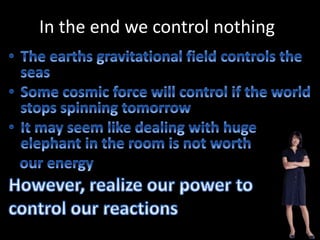 In the end we control nothing
 