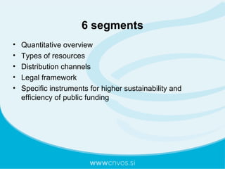 6 segments
• Quantitative overview
• Types of resources
• Distribution channels
• Legal framework
• Specific instruments f...