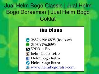Jual Helm Bogo Classic | Jual Helm
Bogo Doraemon | Jual Helm Bogo
Coklat
 