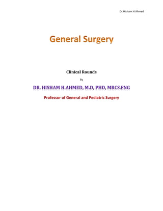 Dr.Hisham H.Ahmed
Clinical Rounds
By
Professor of General and Pediatric Surgery
 