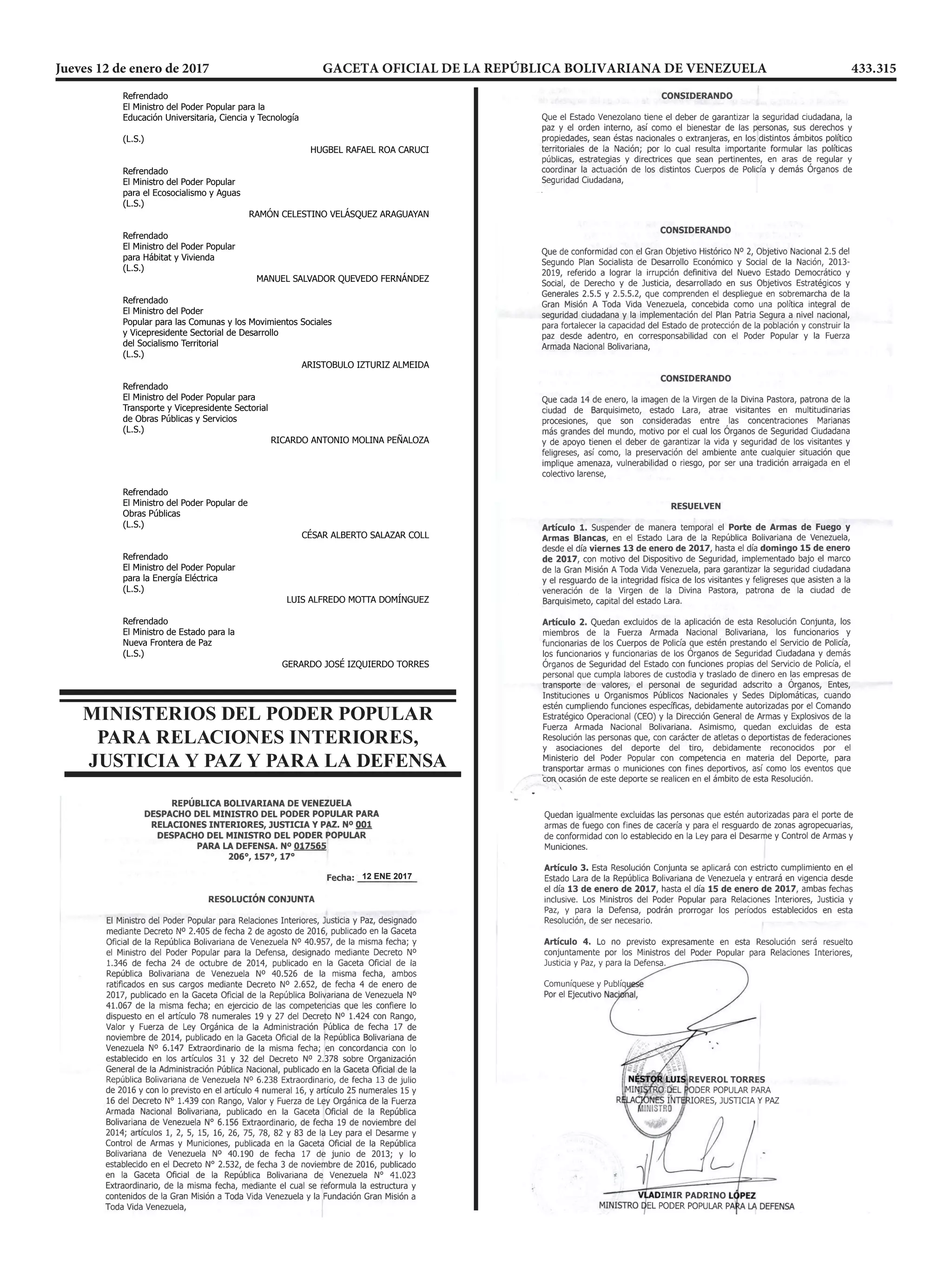 











































12 ENE 2017
MINISTERIOS DEL PODER POPULAR
PARA RELACIONES INTERIORES,
JUSTICIA Y PAZ Y PARA LA DEFENSA

REPÚBLICA BOLIVARIANA DE VENEZUELA
DESPACHO DEL PRESIDENTE


















Jueves 12 de enero de 2017		 GACETA OFICIAL DE LA REPÚBLICA BOLIVARIANA DE VENEZUELA	 433.315
 