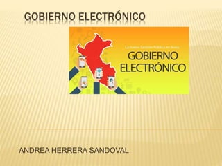 GOBIERNO ELECTRÓNICO
ANDREA HERRERA SANDOVAL
 