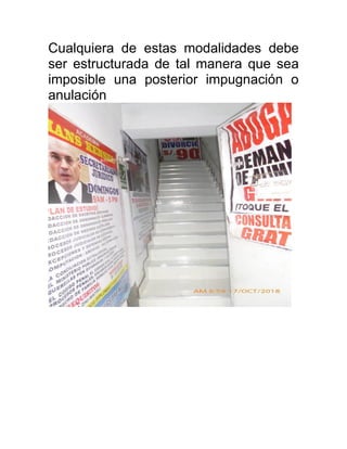 Cualquiera de estas modalidades debe
ser estructurada de tal manera que sea
imposible una posterior impugnación o
anulación
 