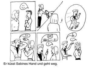Er küsst Sabines Hand und geht weg.
 