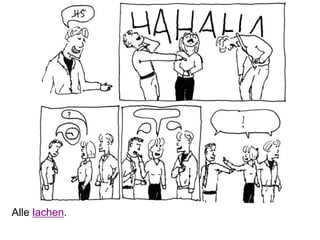 Alle lachen.
 