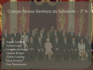 Colégio Nossa Senhora da Soledade – 2º A Ingrid Andrade Larissa LagoLisandra GonzagaQuézia BorgesThiale CarolineLivia FerreiraLais Nascimento