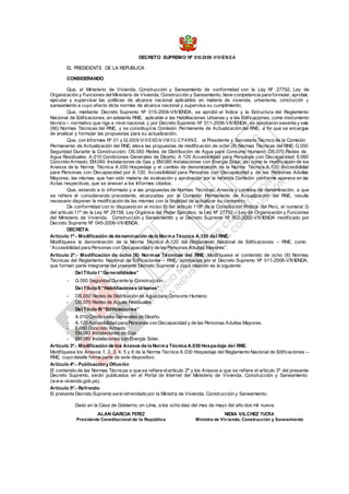 DECRETO SUPREMO Nº 010-2009-VIVIEN D A
EL PRESIDENTE DE LA REPUBLICA
CONSIDERANDO
Que, el Ministerio de Vivienda, Construcción y Saneamiento de conformidad con la Ley Nº 27792, Ley de
Organización y Funciones delMinisterio de Vivienda, Construcción y Saneamiento, tiene competencia para formular, aprobar,
ejecutar y supervisar las políticas de alcance nacional aplicables en materia de vivienda, urbanismo, construcción y
saneamiento a cuyo efecto dicta normas de alcance nacional y supervisa su cumplimiento;
Que, mediante Decreto Supremo Nº 015-2004-VIVIENDA, se aprobó el Índice y la Estructura del Reglamento
Nacional de Edificaciones, en adelante RNE, aplicable a las Habilitaciones Urbanas y a las Edificaciones, como instrumento
técnico – normativo que rige a nivel nacional, y por Decreto Supremo Nº 011-2006-VIVIENDA, se aprobaron sesenta y seis
(66) Normas Técnicas del RNE, y se constituyó la Comisión Permanente de Actualización del RNE, a fin que se encargue
de analizar y formular las propuestas para su actualización;
Que, con Informes Nº 01 y 02-2009/VIVI ENDA/VM VU-CPARNE, el Presidente y Secretario Técnico de la Comisión
Permanente de Actualización del RNE, eleva las propuestas de modificación de ocho (8) Normas Técnicas del RNE; G.050
Seguridad Durante la Construcción; OS.050 Redes de Distribución de Agua para Consumo Humano; OS.070 Redes de
Agua Residuales; A.010 Condiciones Generales de Diseño; A.120 Accesibilidad para Personas con Discapacidad; E.060
Concreto Armado; EM.040 Instalaciones de Gas y EM.080 Instalaciones con Energía Solar, así como la modificación de los
Anexos de la Norma Técnica A.030 Hospedaje y el cambio de denominación de la Norma Técnica A.120; Accesibilidad
para Personas con Discapacidad por A.120; Accesibilidad para Personas con Discapacidad y de las Personas Adultas
Mayores; las mismas que han sido materia de evaluación y aprobación por la referida Comisión conforme aparece en las
Actas respectivas, que se anexan a los Informes citados;
Que, estando a lo informado y a las propuestas de Normas Técnicas, Anexos y cambios de denominación, a que
se refiere el considerando precedente, alcanzadas por la Comisión Permanente de Actualización del RNE, resulta
necesario disponer la modificación de las mismas con la finalidad de actualizar su contenido;
De conformidad con lo dispuesto en el inciso 8) del articulo 118º de la Constitución Política del Perú, el numeral 3)
del articulo 11º de la Ley Nº 29158, Ley Orgánica del Poder Ejecutivo, la Ley Nº 27792 – Ley de Organización y Funciones
del Ministerio de Vivienda, Construcción y Saneamiento y el Decreto Supremo Nº 002-2002-VIVIENDA modificado por
Decreto Supremo Nº 045-2006-VIVIENDA.
DECRETA:
Articulo 1º.- Modificación de denominación de la Norma Técnica A.120 del RNE.
Modifíquese la denominación de la Norma Técnica A.120 del Reglamento Nacional de Edificaciones – RNE, como
“Accesibilidad para Personas con Discapacidad y de las Personas Adultas Mayores”.
Articulo 2º.- Modificación de ocho (8) Normas Técnicas del RNE. Modifíquese el contenido de ocho (8) Normas
Técnicas del Reglamento Nacional de Edificaciones – RNE, aprobadas por el Decreto Supremo Nº 011-2006-VIVIENDA,
que forman parte integrante del presente Decreto Supremo y cuya relación es la siguiente:
Del Titulo I “Generalidades”
- G.050 Seguridad Durante la Construcción.
Del Titulo II “Habilitaciones Urbanas”
- OS.050 Redes de Distribución de Agua para Consumo Humano.
- OS.070 Redes de Aguas Residuales.
Del Titulo III “Edificaciones”
- A.010 Condiciones Generales de Diseño.
- A.120 Accesibilidad para Personas con Discapacidad y de las Personas Adultas Mayores.
- E.060 Concreto Armado
- EM.040 Instalaciones de Gas.
- EM.080 Instalaciones con Energía Solar.
Artículo 3º.- Modificación de los Anexos de la Norma Técnica A.030 Hospedaje del RNE.
Modifíquese los Anexos 1, 2, 3, 4, 5 y 6 de la Norma Técnica A.030 Hospedaje del Reglamento Nacional de Edificaciones –
RNE, cuyo detalle forma parte de este dispositivo.
Artículo 4º.- Publicacióny Difusión
El contenido de las Normas Técnicas a que se refiere elartículo 2º y los Anexos a que se refiere el artículo 3º del presente
Decreto Supremo, serán publicados en el Portal de Internet del Ministerio de Vivienda, Construcción y Saneamiento
(www.vivienda.gob.pe).
Artículo 5º.- Refrendo
El presente Decreto Supremo será refrendado por la Ministra de Vivienda, Construcción y Saneamiento.
Dado en la Casa de Gobierno, en Lima, a los ocho días del mes de mayo del año dos mil nueve.
ALAN GARCIA PEREZ
Presidente Constitucional de la República
NIDIA VILCHEZ YUCRA
Ministra de Vivienda, Construcción y Saneamiento
 