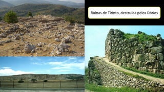 Ruínas de Tirinto, destruída pelos Dórios
 