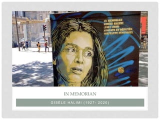 G I S È L E H A L I M I ( 1 9 2 7 - 2 0 2 0 )
IN MEMORIAN
 