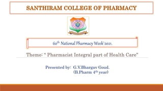 60th National Pharmacy Week`2021.
Presented by: G.V.Bhargav Goud.
(B.Pharm 4th year)
 