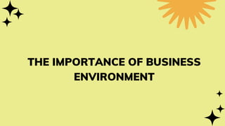 THE IMPORTANCE OF BUSINESS
ENVIRONMENT
 