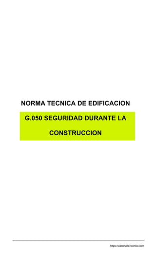 NORMA TECNICA DE EDIFICACION
G.050 SEGURIDAD DURANTE LA
CONSTRUCCION
https://waltervillavicencio.com
 