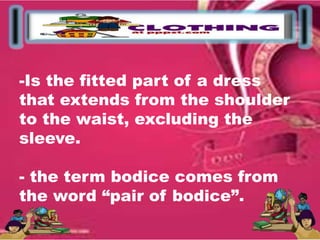 Bodice Measurement
• Length of bodice or figure
• Shoulder
• Bust
• Distance of the bust
• Tip of the bust
• Waist
• Armhole
• Neckline
 