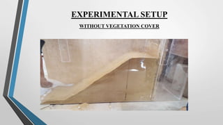 EXPERIMENTAL SETUP
WITHOUT VEGETATION COVER
 