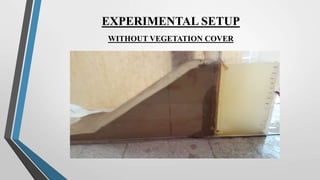EXPERIMENTAL SETUP
WITHOUT VEGETATION COVER
 