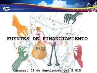 FUENTES DE FINANCIAMIENTO
Caracas, 02 de Septiembre del 2.015
 