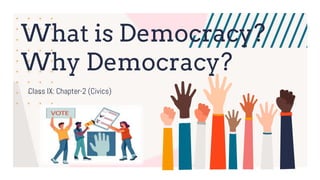 What is Democracy?
Why Democracy?
Class IX: Chapter-2 (Civics)
 