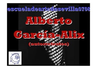 escueladeartedesevilla0708

  Alberto
 García-Alix
      (autorretratos)