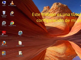 Este trabajo es una tutor
  configuración de mi pe
 