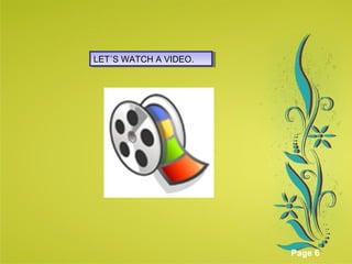 Click here to download this powerpoint template : Green Floral Background Powerpoint Template
For more templates : Powerpoint Presentations Template
Others ressources :
Abstract Microsoft Powerpoint Templates
Nature Powerpoint Slides Presentations
Flower Free PPT Templates
Halo Effect Powerpoint Template Themes
Page 6
LET´S WATCH A VIDEO.LET´S WATCH A VIDEO.
 