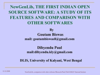 NewGenLib, THE FIRST INDIAN OPEN SOURCE SOFTWARE: A STUDY OF ITS FEATURES AND COMPARISON WITH OTHER SOFTWARES ,[object Object],[object Object],[object Object],[object Object],[object Object],[object Object]