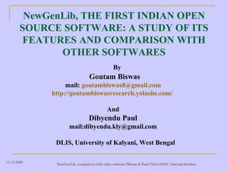 NewGenLib, THE FIRST INDIAN OPEN SOURCE SOFTWARE: A STUDY OF ITS FEATURES AND COMPARISON WITH OTHER SOFTWARES ,[object Object],[object Object],[object Object],[object Object],[object Object],[object Object],[object Object],[object Object]