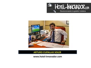 ARTURO CUENLLAS SOLER
www.hotel-innovador.com
 