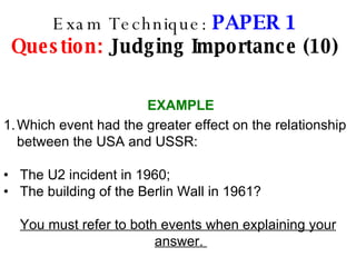 Exam Technique:  PAPER 1 Question:  Judging Importance (10) ,[object Object],[object Object],[object Object],[object Object],EXAMPLE 