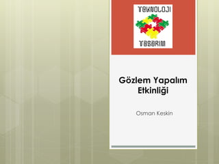 Gözlem Yapalım
Etkinliği
Osman Keskin

 
