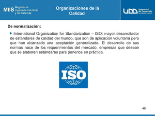 Organizaciones de la
                                Calidad

De normalización:
   International Organization for Standari...