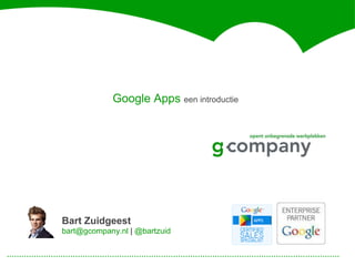 Google Apps een introductie




Bart Zuidgeest
bart@gcompany.nl | @bartzuid
 