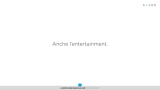 Anche l’entertainment.
A White Paper made in G-Com MARKETING NEXT
3
 