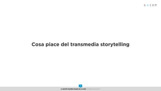 Cosa piace del transmedia storytelling
A White Paper made in G-Com MARKETING NEXT
8
 