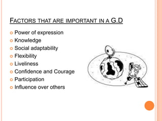 Factors that are important in a G.DPower of expressionKnowledgeSocial adaptabilityFlexibilityLivelinessConfidence and CourageParticipationInfluence over others