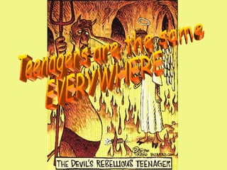 Teenagers are the same EVERYWHERE 