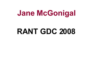 Jane McGonigal RANT GDC 2008 