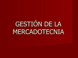 GESTIÓN DE LA MERCADOTECNIA 