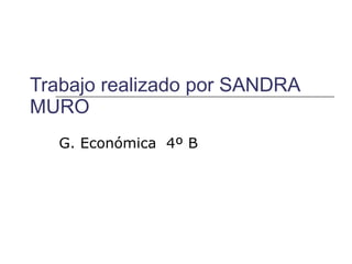 Trabajo realizado por SANDRA MURO G. Económica  4º B 