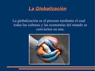 La Globalización ,[object Object]