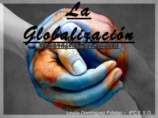 Geografía Económica ,[object Object],La Globalización 